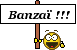 :Banzai: